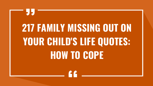 217 family missing out on your childs life quotes how to cope with their absence 8766-OnlyCaptions