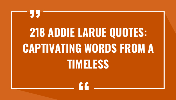 218 addie larue quotes captivating words from a timeless character 8592-OnlyCaptions