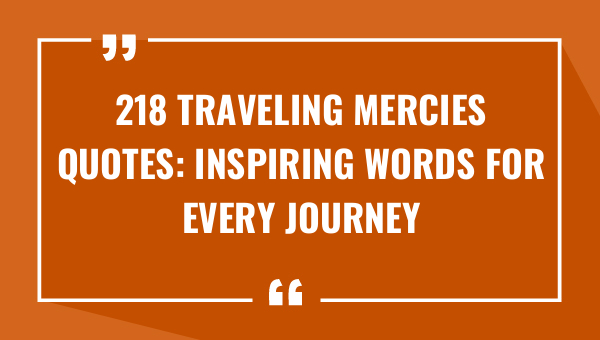 218 traveling mercies quotes inspiring words for every journey 8941-OnlyCaptions