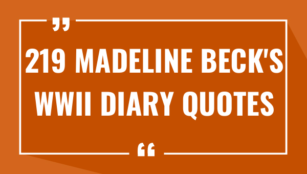 219 madeline becks wwii diary quotes 7769-OnlyCaptions