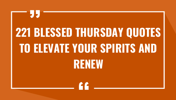 221 blessed thursday quotes to elevate your spirits and renew your faith 8352-OnlyCaptions