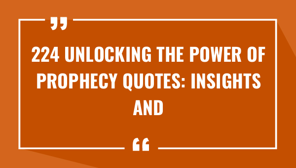 224 unlocking the power of prophecy quotes insights and inspiration 9261-OnlyCaptions