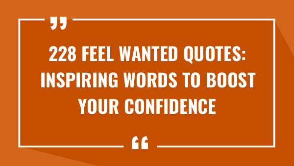 228 feel wanted quotes inspiring words to boost your confidence and self love 9630-OnlyCaptions