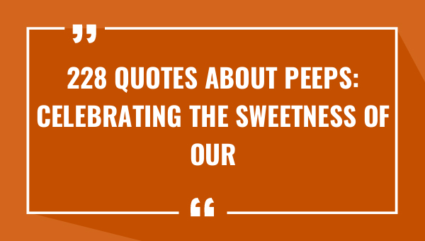 228 quotes about peeps celebrating the sweetness of our favorite treat 9299-OnlyCaptions