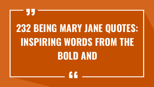 232 being mary jane quotes inspiring words from the bold and fierce character 8628-OnlyCaptions