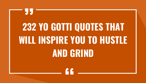 262 Yo Gotti Quotes That Will Inspire You to Hustle and Grind (2024)