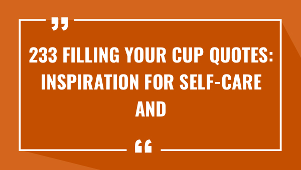 233 filling your cup quotes inspiration for self care and personal growth 8709-OnlyCaptions
