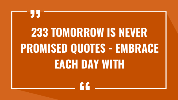 233 tomorrow is never promised quotes embrace each day with gratitude 8570-OnlyCaptions