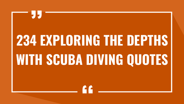 234 Exploring the Depths with Scuba Diving Quotes 1-OnlyCaptions 234 exploring the depths with scuba diving quotes 7767-OnlyCaptions