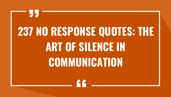 237 no response quotes the art of silence in communication 9239-OnlyCaptions
