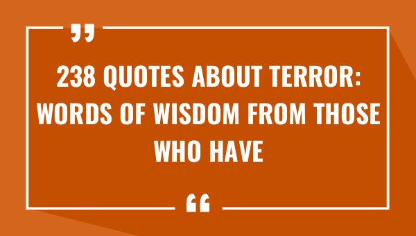 238 quotes about terror words of wisdom from those who have faced it 9307-OnlyCaptions