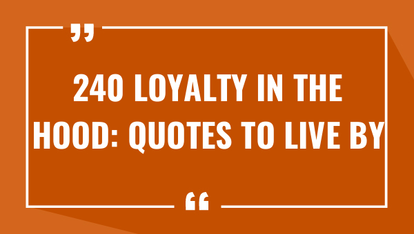240 loyalty in the hood quotes to live by 8009-OnlyCaptions
