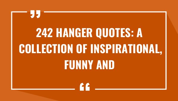 242 hanger quotes a collection of inspirational funny and motivational sayings 9108-OnlyCaptions