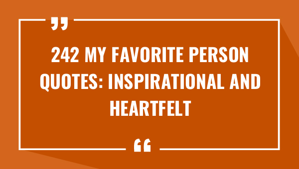 242 my favorite person quotes inspirational and heartfelt sayings 9231-OnlyCaptions
