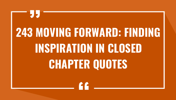 243 moving forward finding inspiration in closed chapter quotes 9022-OnlyCaptions