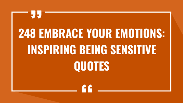 248 embrace your emotions inspiring being sensitive quotes 8350-OnlyCaptions