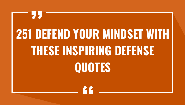 251 defend your mindset with these inspiring defense quotes 9054-OnlyCaptions