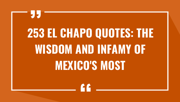 253 el chapo quotes the wisdom and infamy of mexicos most notorious drug lord 8172-OnlyCaptions
