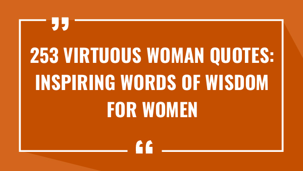 253 virtuous woman quotes inspiring words of wisdom for women 8947-OnlyCaptions