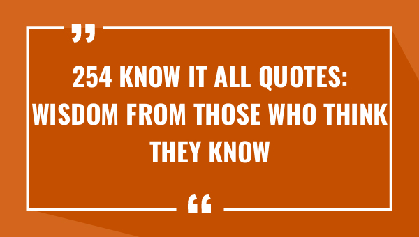 254 know it all quotes wisdom from those who think they know everything 8430-OnlyCaptions
