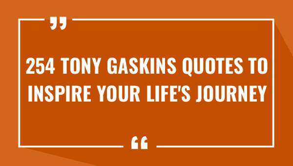 254 tony gaskins quotes to inspire your lifes journey 8572-OnlyCaptions