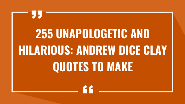 255 unapologetic and hilarious andrew dice clay quotes to make your day 8616-OnlyCaptions