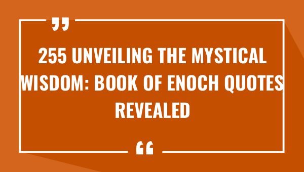 255 unveiling the mystical wisdom book of enoch quotes revealed 9488-OnlyCaptions