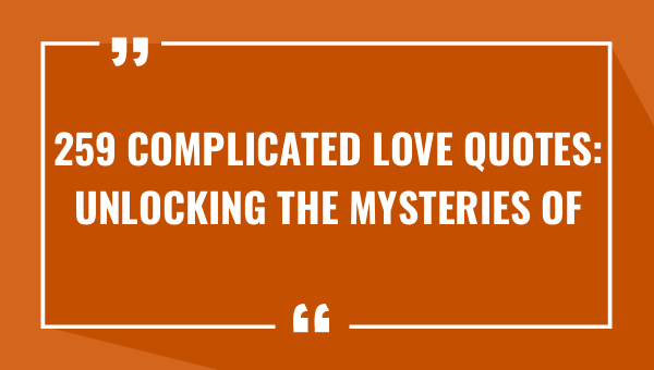 259 complicated love quotes unlocking the mysteries of relationships 8356-OnlyCaptions