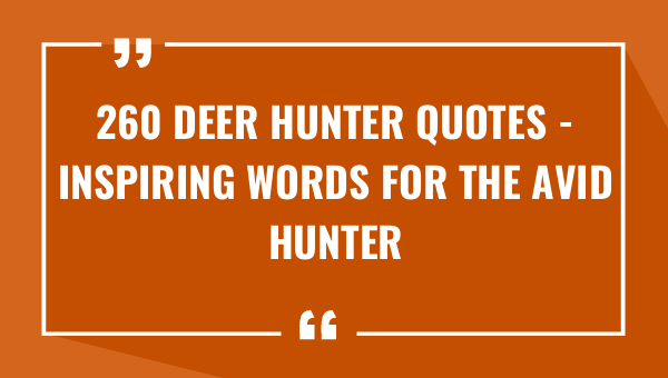 260 deer hunter quotes inspiring words for the avid hunter 9556-OnlyCaptions