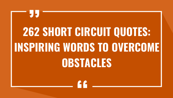 262 short circuit quotes inspiring words to overcome obstacles 9393-OnlyCaptions