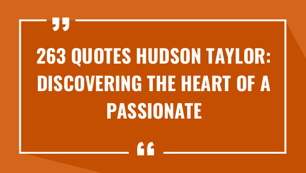 263 quotes hudson taylor discovering the heart of a passionate missionary 9335-OnlyCaptions