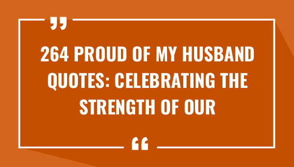 264 proud of my husband quotes celebrating the strength of our relationship 9265-OnlyCaptions