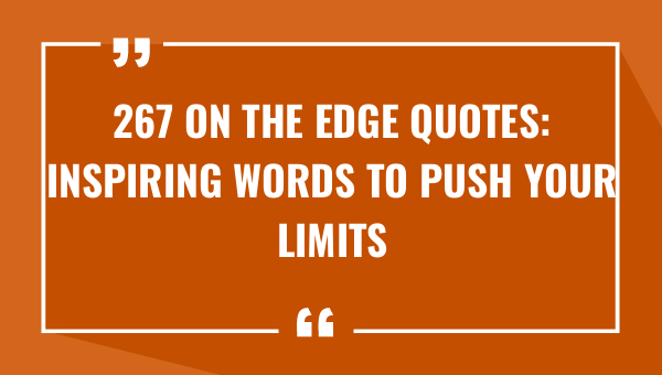 267 on the edge quotes inspiring words to push your limits 9245-OnlyCaptions