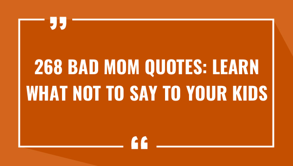 268 bad mom quotes learn what not to say to your kids 8622-OnlyCaptions