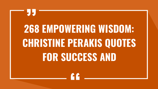 268 empowering wisdom christine perakis quotes for success and fulfillment 9532-OnlyCaptions