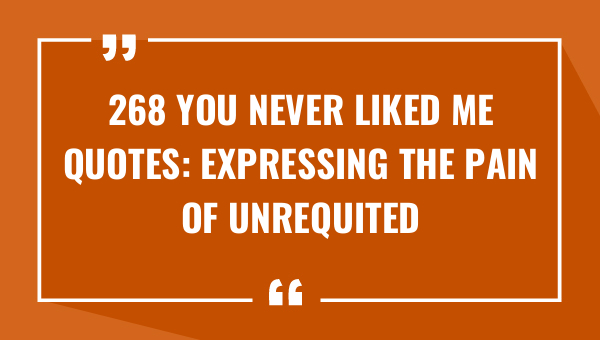 268 you never liked me quotes expressing the pain of unrequited love 8582-OnlyCaptions