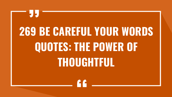 269 be careful your words quotes the power of thoughtful communication 8348-OnlyCaptions