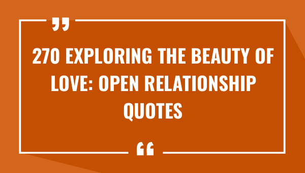 270 exploring the beauty of love open relationship quotes 9247-OnlyCaptions