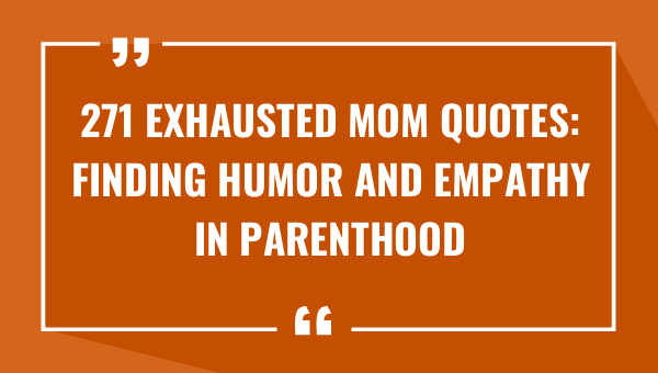 271 exhausted mom quotes finding humor and empathy in parenthood 9082-OnlyCaptions