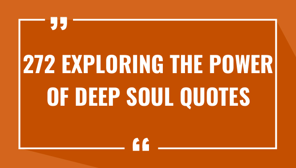 272 exploring the power of deep soul quotes 8163-OnlyCaptions