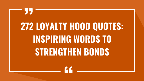 272 loyalty hood quotes inspiring words to strengthen bonds 8819-OnlyCaptions