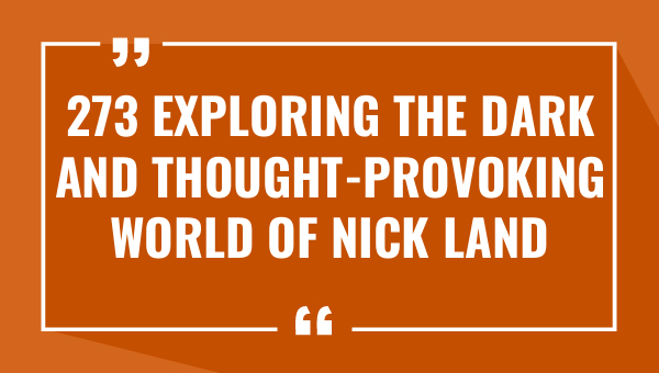 273 exploring the dark and thought provoking world of nick land quotes 8440-OnlyCaptions