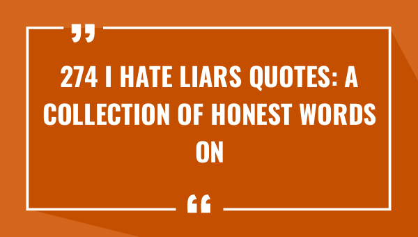 274 i hate liars quotes a collection of honest words on deception 9130-OnlyCaptions