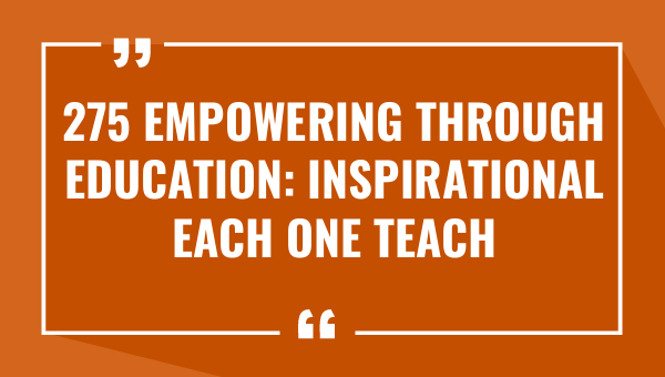 275 empowering through education inspirational each one teach one quotes 8671-OnlyCaptions