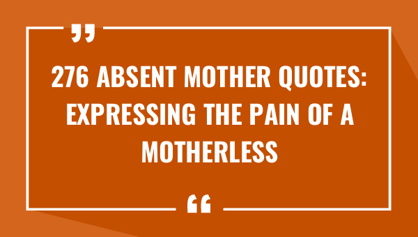 276 absent mother quotes expressing the pain of a motherless child 9582-OnlyCaptions