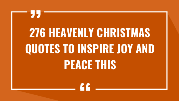 276 heavenly christmas quotes to inspire joy and peace this holiday season 9116-OnlyCaptions