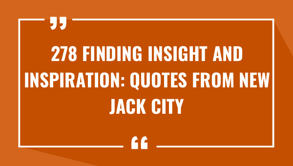 278 finding insight and inspiration quotes from new jack city 9327-OnlyCaptions