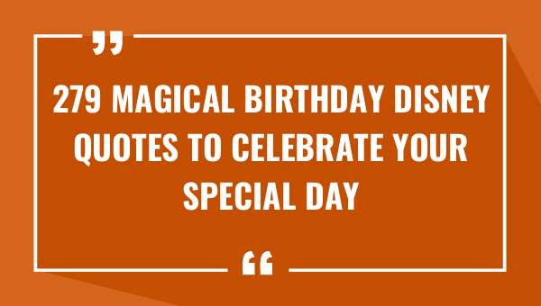 279 magical birthday disney quotes to celebrate your special day 9484-OnlyCaptions