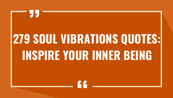 279 soul vibrations quotes inspire your inner being 8554-OnlyCaptions