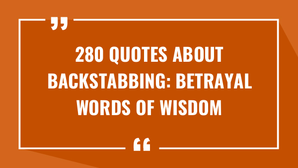 280 quotes about backstabbing betrayal words of wisdom 8855-OnlyCaptions